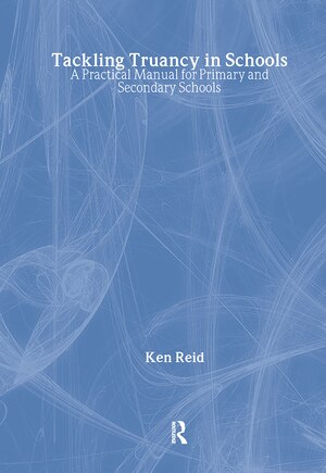 Tackling Truancy in Schools: A Practical Manual for Primary and Secondary Schools