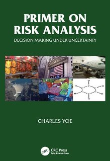 Primer On Risk Analysis: Decision Making Under Uncertainty