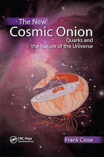 The New Cosmic Onion: Quarks And The Nature Of The Universe