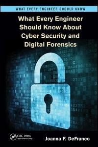 Front cover_What Every Engineer Should Know About Cyber Security And Digital Forensics