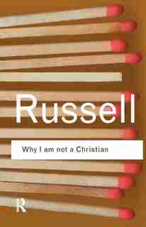 Why I Am Not A Christian: And Other Essays On Religion And Related Subjects by BERTRAND RUSSELL