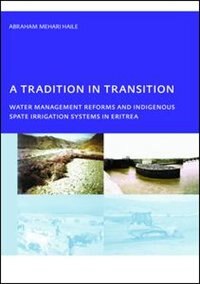 Couverture_A Tradition In Transition, Water Management Reforms And Indigenous Spate Irrigation Systems In Eritrea