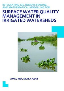 Front cover_Integrating Gis, Remote Sensing, And Mathematical Modelling For Surface Water Quality Management In Irrigated Watersheds
