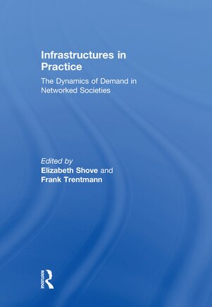 Infrastructures In Practice: The Dynamics Of Demand In Networked Societies