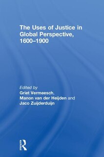 Front cover_The Uses Of Justice In Global Perspective, 1600-1900