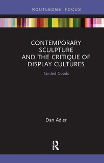 Front cover_Contemporary Sculpture And The Critique Of Display Cultures