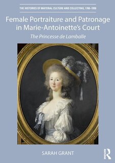 Front cover_Female Portraiture And Patronage In Marie Antoinette's Court