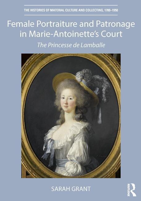 Front cover_Female Portraiture And Patronage In Marie Antoinette's Court