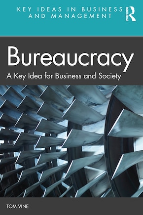 Bureaucracy: A Key Idea For Business And Society