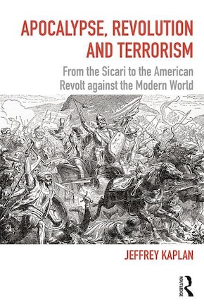 Apocalypse, Revolution And Terrorism: From The Sicari To The American Revolt Against The Modern World