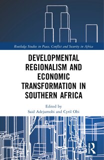 Front cover_Developmental Regionalism And Economic Transformation In Southern Africa