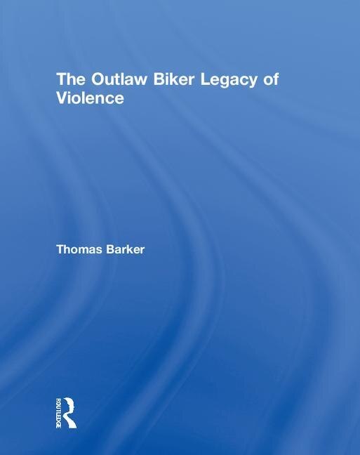 Front cover_Outlaw Biker Legacy of Violence