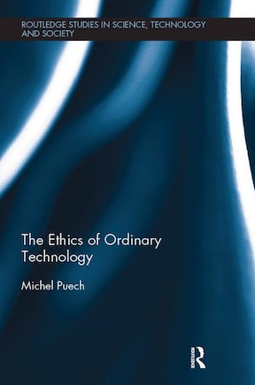 The Ethics Of Ordinary Technology