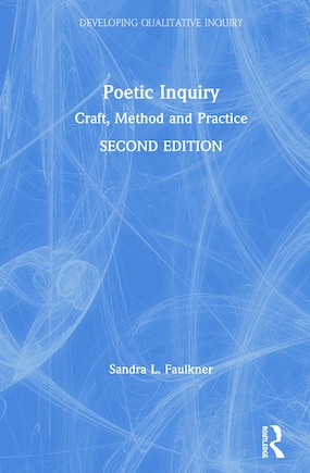 Poetic Inquiry: Craft, Method And Practice