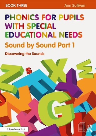 Phonics for Pupils with Special Educational Needs Book 3: Sound by Sound Part 1: Discovering the Sounds