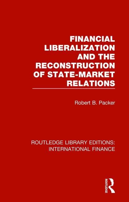 Couverture_Financial Liberalization And The Reconstruction Of State-market Relations