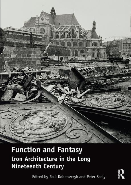 Function And Fantasy: Iron Architecture In The Long Nineteenth Century