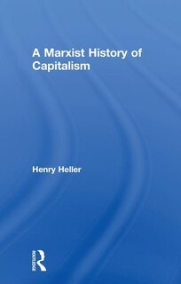 Front cover_A Marxist History Of Capitalism