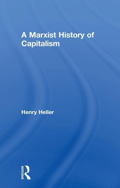 Front cover_A Marxist History Of Capitalism