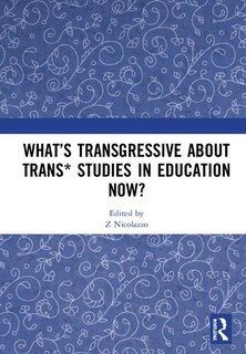 Front cover_What's Transgressive About Trans* Studies In Education Now?