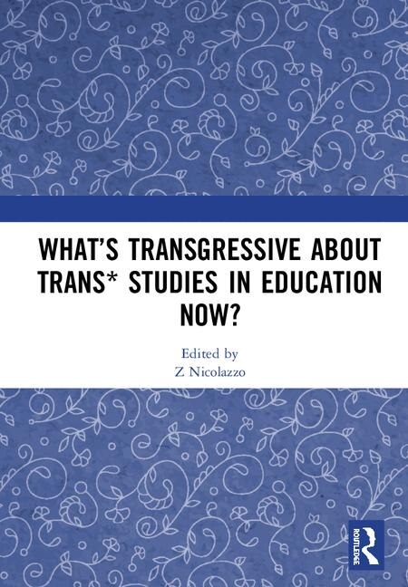 Front cover_What's Transgressive About Trans* Studies In Education Now?