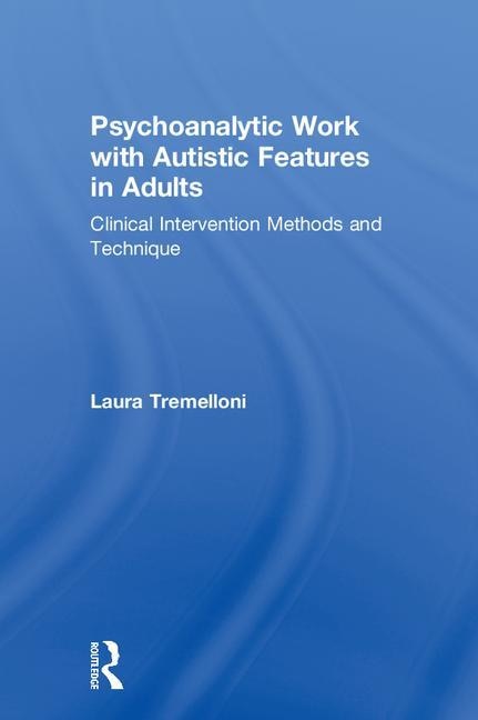 Front cover_Psychoanalytic Work With Autistic Features In Adults