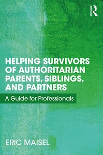 Front cover_Helping Survivors Of Authoritarian Parents, Siblings, And Partners