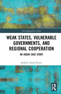 Front cover_Weak States, Vulnerable Governments, And Regional Cooperation