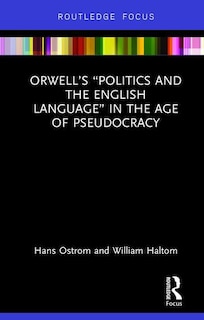 Front cover_Orwell's politics And The English Language In The Age Of Pseudocracy