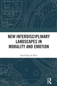 Front cover_New Interdisciplinary Landscapes In Morality And Emotion