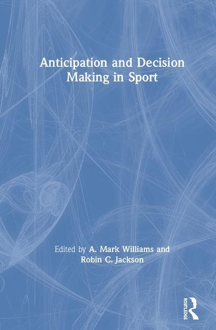 Front cover_Anticipation And Decision Making In Sport