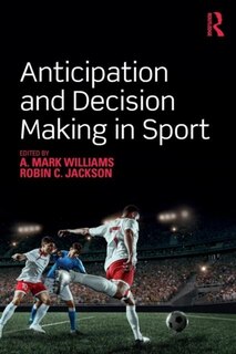Front cover_Anticipation And Decision Making In Sport