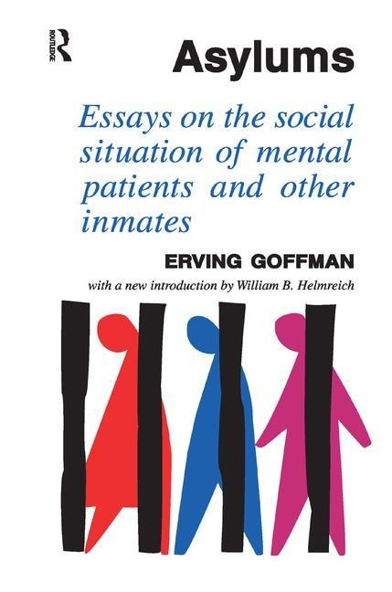 Asylums: Essays On The Social Situation Of Mental Patients And Other Inmates