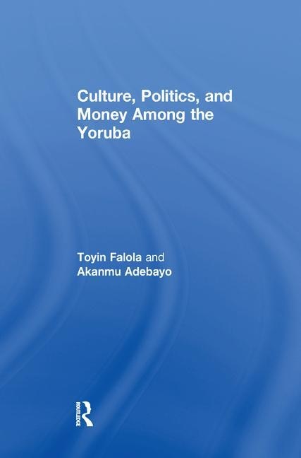 Front cover_Culture, Politics, And Money Among The Yoruba