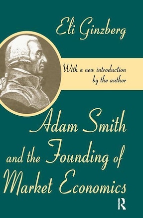 Adam Smith And The Founding Of Market Economics