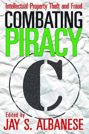 Combating Piracy: Intellectual Property Theft And Fraud