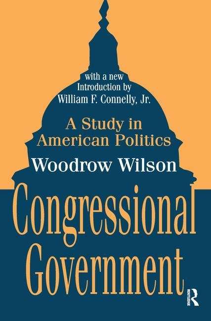 Congressional Government: A Study In American Politics