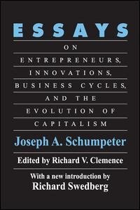 Essays: On Entrepreneurs, Innovations, Business Cycles and the Evolution of Capitalism