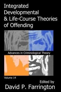 Integrated Developmental and Life-course Theories of Offending: Advances in Criminological Theroy Volume 14