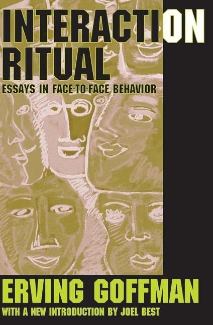 Interaction Ritual: Essays In Face-to-face Behavior