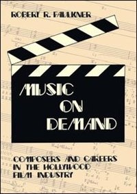 Music On Demand: Composers And Careers In The Hollywood Film Industry