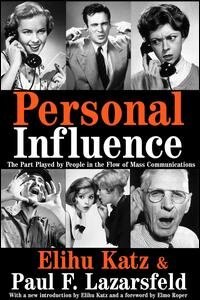 Personal Influence: The Part Played By People In The Flow Of Mass Communications