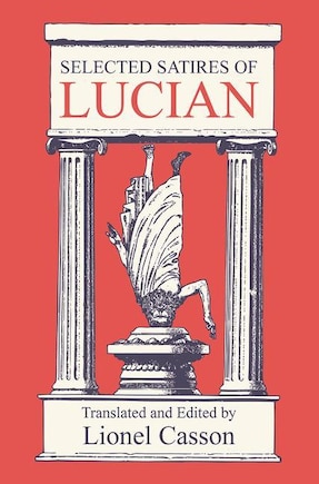 Selected Satires of Lucian: Translated and Edited by