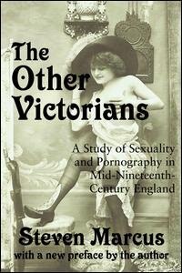 The Other Victorians: A Study Of Sexuality And Pornography In Mid-nineteenth-century England