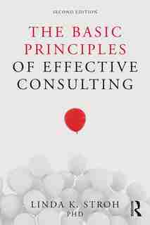 The Basic Principles Of Effective Consulting de Linda K. Stroh