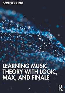 Front cover_Learning Music Theory With Logic, Max, And Finale