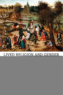 Couverture_Lived Religion And Gender In Late Medieval And Early Modern Europe