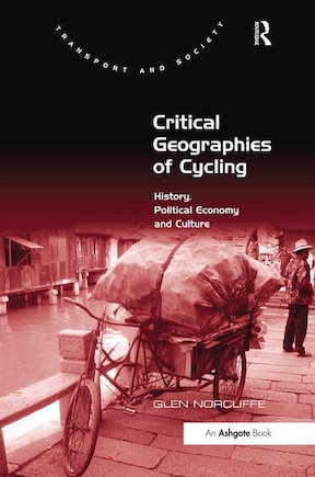 Critical Geographies Of Cycling: History, Political Economy And Culture