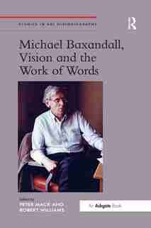 Michael Baxandall, Vision And The Work Of Words de Peter Mack