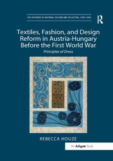 Front cover_Textiles, Fashion, And Design Reform In Austria-hungary Before The First World War